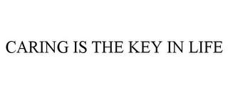 CARING IS THE KEY IN LIFE