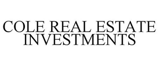 COLE REAL ESTATE INVESTMENTS