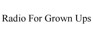 RADIO FOR GROWN UPS