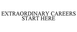 EXTRAORDINARY CAREERS START HERE