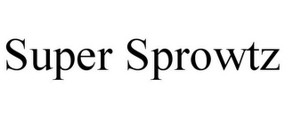 SUPER SPROWTZ