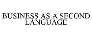 BUSINESS AS A SECOND LANGUAGE