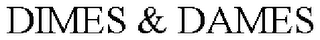 DIMES & DAMES