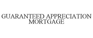 GUARANTEED APPRECIATION MORTGAGE