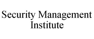 SECURITY MANAGEMENT INSTITUTE