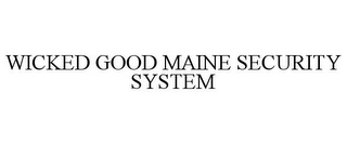 WICKED GOOD MAINE SECURITY SYSTEM