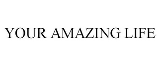 YOUR AMAZING LIFE