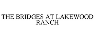 THE BRIDGES AT LAKEWOOD RANCH