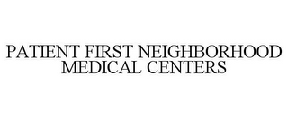 PATIENT FIRST NEIGHBORHOOD MEDICAL CENTERS