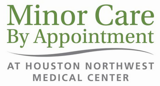 MINOR CARE BY APPOINTMENT AT HOUSTON NORTHWEST MEDICAL CENTER