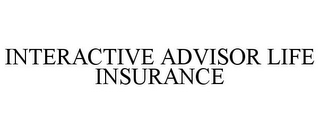 INTERACTIVE ADVISOR LIFE INSURANCE