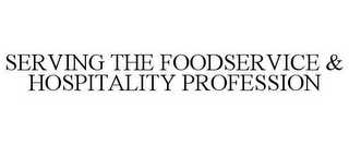 SERVING THE FOODSERVICE & HOSPITALITY PROFESSION