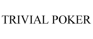 TRIVIAL POKER