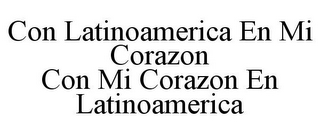 CON LATINOAMERICA EN MI CORAZON CON MI CORAZON EN LATINOAMERICA