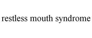 RESTLESS MOUTH SYNDROME