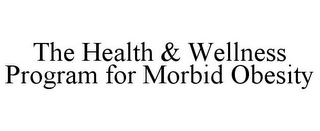 THE HEALTH & WELLNESS PROGRAM FOR MORBID OBESITY