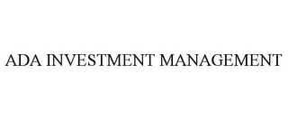 ADA INVESTMENT MANAGEMENT