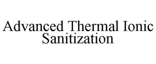 ADVANCED THERMAL IONIC SANITIZATION