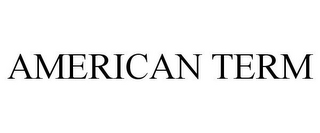 AMERICAN TERM