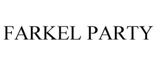 FARKEL PARTY