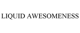LIQUID AWESOMENESS
