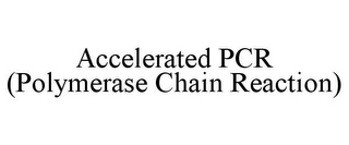 ACCELERATED PCR (POLYMERASE CHAIN REACTION)