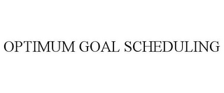 OPTIMUM GOAL SCHEDULING