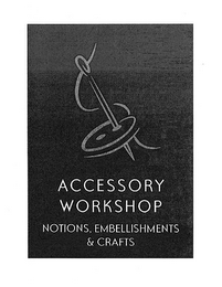 ACCESSORY WORKSHOP NOTIONS, EMBELLISHMENTS & CRAFTS