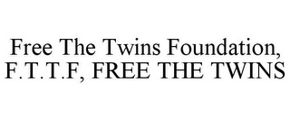 FREE THE TWINS FOUNDATION, F.T.T.F, FREE THE TWINS