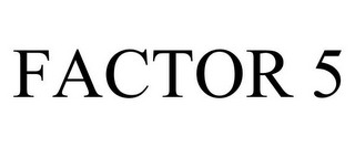 FACTOR 5