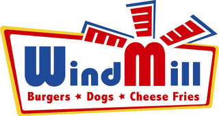 WINDMILL BURGERS DOGS CHEESE FRIES