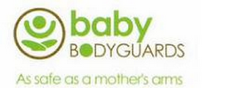 BABY BODYGUARDS AS SAFE AS A MOTHER'S ARMS