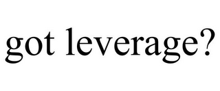 GOT LEVERAGE?