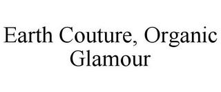 EARTH COUTURE, ORGANIC GLAMOUR