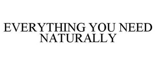 EVERYTHING YOU NEED NATURALLY