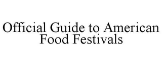 OFFICIAL GUIDE TO AMERICAN FOOD FESTIVALS