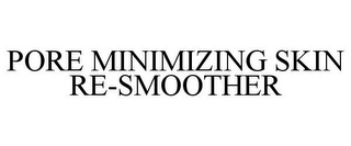 PORE MINIMIZING SKIN RE-SMOOTHER