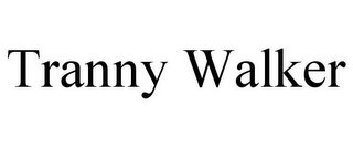 TRANNY WALKER