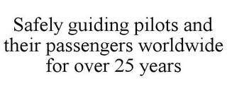 SAFELY GUIDING PILOTS AND THEIR PASSENGERS WORLDWIDE FOR OVER 25 YEARS