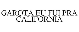 GAROTA EU FUI PRA CALIFORNIA