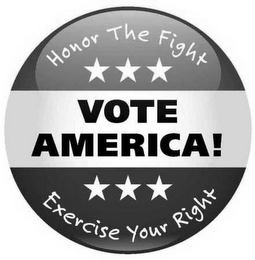 VOTE AMERICA! HONOR THE FIGHT EXERCISE YOUR RIGHT