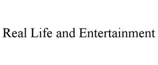 REAL LIFE AND ENTERTAINMENT