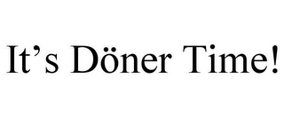 IT'S DÖNER TIME!