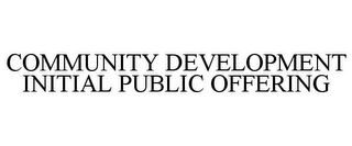 COMMUNITY DEVELOPMENT INITIAL PUBLIC OFFERING