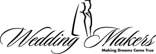 WEDDING MAKERS MAKING DREAMS COME TRUE