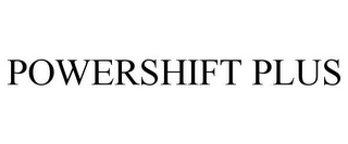 POWERSHIFT PLUS