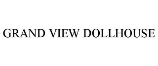 GRAND VIEW DOLLHOUSE
