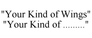 "YOUR KIND OF WINGS" "YOUR KIND OF ........."