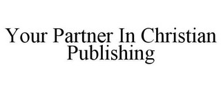 YOUR PARTNER IN CHRISTIAN PUBLISHING