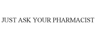 JUST ASK YOUR PHARMACIST